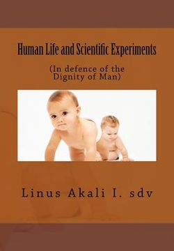 portada Human Life and Scientific Experiments: (In defence of the Dignity of Man) (en Inglés)
