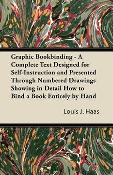portada graphic bookbinding - a complete text designed for self-instruction and presented through numbered drawings showing in detail how to bind a book entir