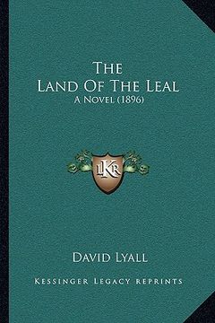 portada the land of the leal: a novel (1896) (en Inglés)