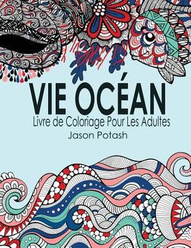 portada Vie Ocean Livre de Coloriage Pour Les Adultes (en Francés)