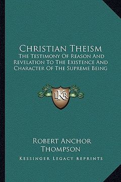 portada christian theism: the testimony of reason and revelation to the existence and character of the supreme being (in English)