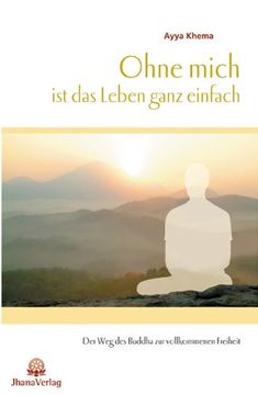 portada Ohne mich ist das Leben ganz einfach: Der Weg des Buddha zur vollkommenen Freiheit (in German)