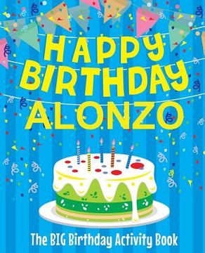 portada Happy Birthday Alonzo - The Big Birthday Activity Book: Personalized Children's Activity Book (en Inglés)