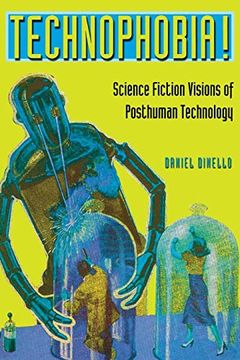 portada Technophobia! Science Fiction Visions of Posthuman Technology (in English)