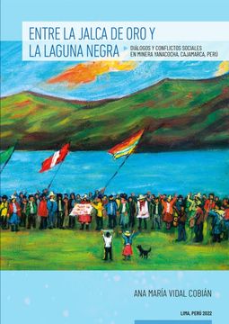 portada Entre la Jalca de Oro y la Laguna Negra. Diálogos y conflictos sociales en minería Yanacocha, Cajamarca, Perú 30 años (in Spanish)