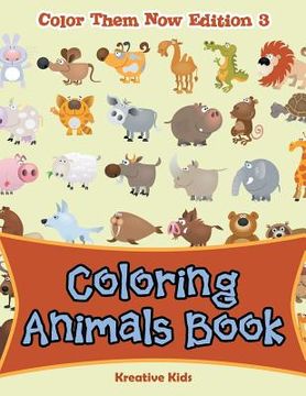 portada Coloring Animals Book - Color Them Now Edition 3 (en Inglés)