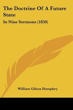 portada the doctrine of a future state: in nine sermons (1850) (en Inglés)