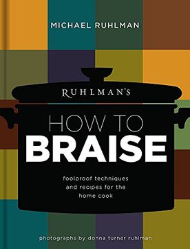 portada Ruhlman's how to Braise: Foolproof Techniques and Recipes for the Home Cook (en Inglés)