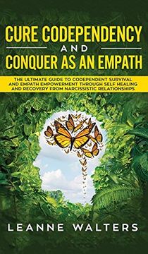 portada Cure Codependency and Conquer as an Empath: The Ultimate Guide to Codependent Survival and Empath Empowerment Through Self Healing and Recovery From Narcissistic Relationships (en Inglés)