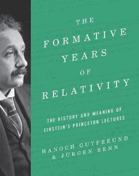 portada The Formative Years of Relativity: The History and Meaning of Einstein's Princeton Lectures 