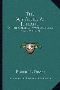 portada the boy allies at jutland: or the greatest naval battle of history (1917) (en Inglés)