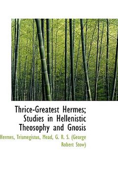 portada thrice-greatest hermes; studies in hellenistic theosophy and gnosis