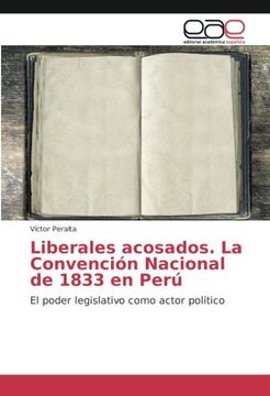 portada Liberales acosados. La Convención Nacional de 1833 en Perú: El poder legislativo como actor político