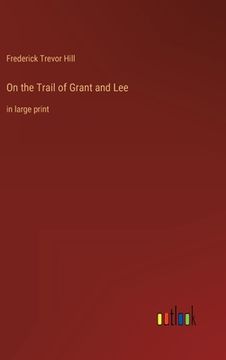 portada On the Trail of Grant and Lee: in large print (in English)