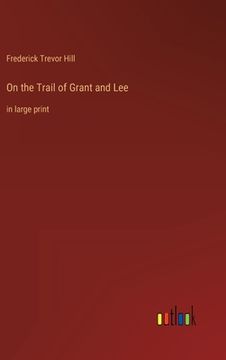 portada On the Trail of Grant and Lee: in large print (en Inglés)