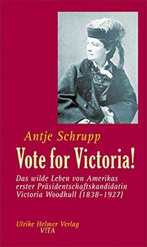 portada Vote for Victoria!  Das Wilde Leben von Amerikas Erster Präsidentschaftskandidatin Victoria Woodhull (1838-1927)