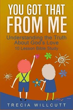 portada You Got That From Me: Understanding the Truth About God's Love (en Inglés)