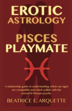 portada Erotic Astrology: Pisces Playmate: A relationship guide to understanding which sun signs are compatible and which collide with the powerful Piscean psyche. (Erotic Sun Signs) (Volume 12)
