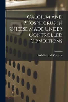 portada Calcium and Phosphorus in Cheese Made Under Controlled Conditions (en Inglés)