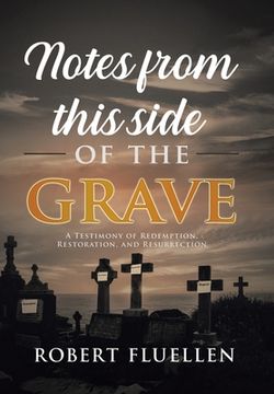 portada Notes from This Side of the Grave: A Testimony of Redemption, Restoration, and Resurrection (en Inglés)