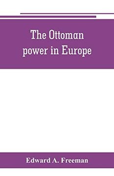 portada The Ottoman Power in Europe, its Nature, its Growth, and its Decline