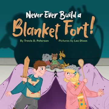portada Never Ever Build a Blanket Fort!: Finding Courage in the Armor of God (en Inglés)