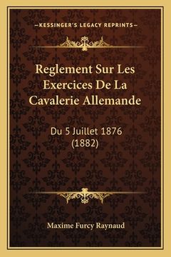 portada Reglement Sur Les Exercices De La Cavalerie Allemande: Du 5 Juillet 1876 (1882) (en Francés)