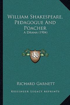 portada william shakespeare, pedagogue and poacher: a drama (1904) (in English)