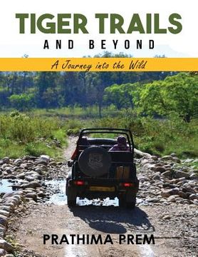 portada Tiger Trails and Beyond: A Journey into the Wild (en Inglés)
