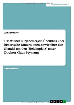 portada Das Wiener Burgtheater, Ein Uberblick Uber Historische Dimensionen, Sowie Uber Den Skandal Um Den "Heldenplatz" Unter Direktor Claus Peymann (German Edition)