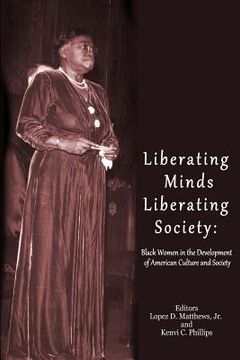 portada Liberating Minds; Liberating Society: Black Women in the Development of American Culture and Society (en Inglés)