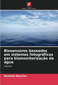 portada Biosensores Baseados em Sistemas Fotográficos Para Biomonitorização da Água: Volume i