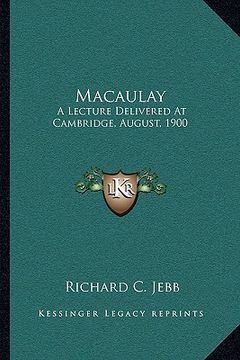 portada macaulay: a lecture delivered at cambridge, august, 1900 (en Inglés)