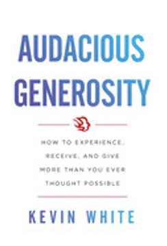 portada Audacious Generosity: How to Experience, Receive, and Give More Than you Ever Thought Possible (in English)
