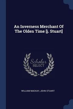 portada An Inverness Merchant Of The Olden Time [j. Stuart]