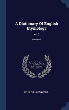 portada A Dictionary Of English Etymology: A - D; Volume 1 (en Inglés)