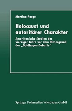 portada Holocaust und Autoritärer Charakter: Amerikanische Studien der Vierziger Jahre vor dem Hintergrund der „Goldhagen-Debatte“ (in German)