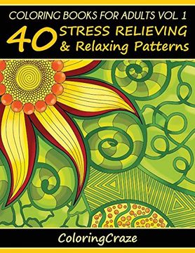 portada Coloring Books for Adults Volume 1: 40 Stress Relieving and Relaxing Patterns (Anti-Stress art Therapy Series) (en Inglés)
