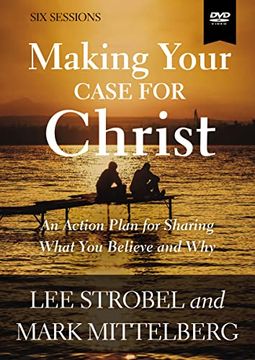 portada Making Your Case for Christ Video Study: An Action Plan for Sharing What you Believe and why