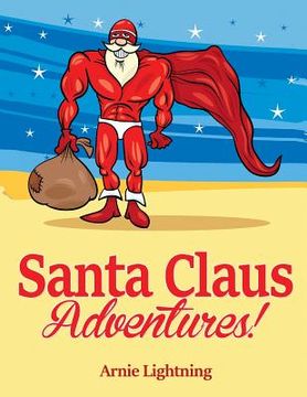 portada Santa Claus Adventures!: Short Stories, Christmas Jokes, and Games (en Inglés)