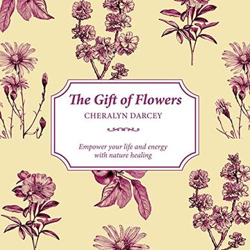 portada The Gift of Flowers: Empower Your Life and Energy With Nature Healing (The Gift of Series) (en Inglés)