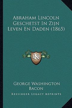 portada Abraham Lincoln Geschetst in Zijn Leven En Daden (1865)