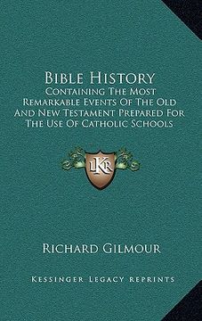 portada bible history: containing the most remarkable events of the old and new testament prepared for the use of catholic schools (en Inglés)