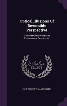 portada Optical Illusions Of Reversible Perspective: A Volume Of Historical And Experimental Researches