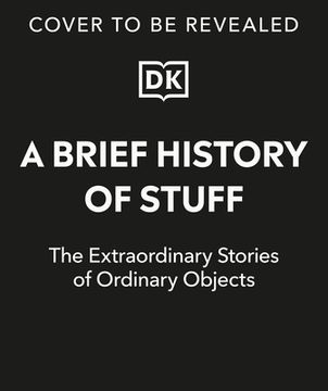 portada A Brief History of Stuff: The Extraordinary Stories of Ordinary Objects (en Inglés)