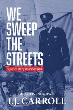 portada We Sweep the Streets: A police story based on fact (en Inglés)
