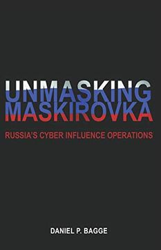 portada Unmasking Maskirovka: Russia'S Cyber Influence Operations (en Inglés)