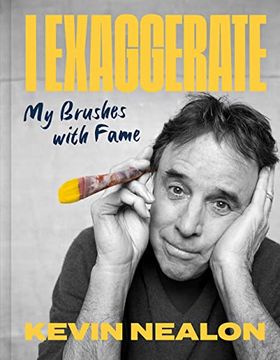 portada I Exaggerate: My Brushes With Fame: Kevin Nealon (en Inglés)