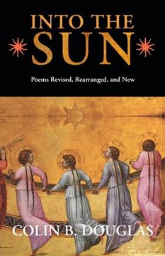 portada Into the Sun: Poems Revised, Rearranged, and New
