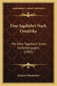 portada Eine Jagdfahrt Nach Ostafrika: Mit Dem Tagebuch Eines Elefantenjagers (1903) (en Alemán)